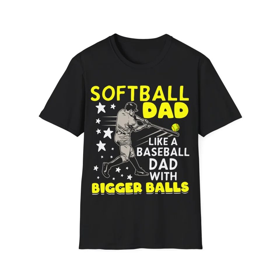Space-Saving Gift-Ready Mens Softball Dad Like A Baseball Dad Bigger Balls Unisex Softstyle T-Shirt