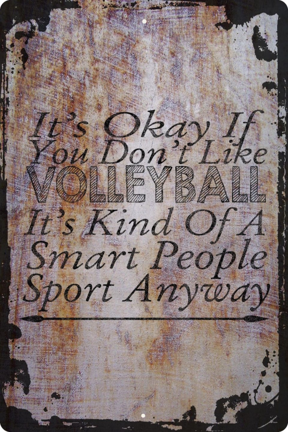 Premium Outdoor Wall Sign You don't like Volleyball It's Smart people Sport Decorative Art Wall Decor Funny Gift